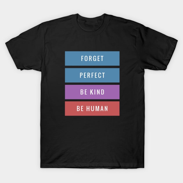 Forget Perfect Be Kind Motivation Inspiration Quote T-Shirt by Cubebox